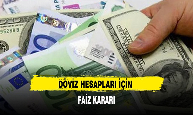 DÖVİZ HESAPLARI İÇİN FAİZ KARARI