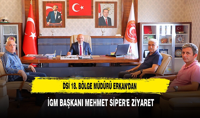 DSİ 18. Bölge Müdürü Erkan'dan  İGM Başkanı Mehmet Siper'e Ziyaret