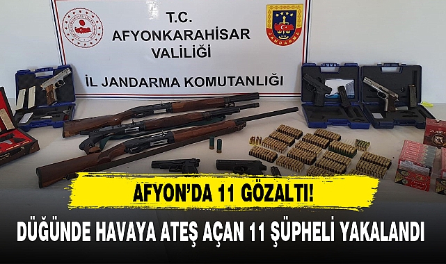 DÜĞÜNDE HAVAYA ATEŞ AÇAN 11 ŞÜPHELİ YAKALANDI