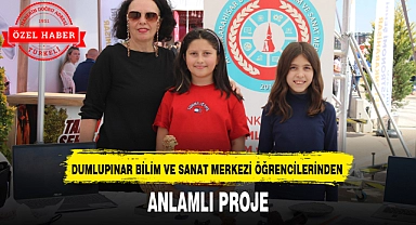 DUMLUPINAR BİLİM VE SANAT MERKEZİ ÖĞRENCİLERİNDEN ANLAMLI PROJE