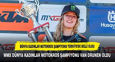 DÜNYA KADINLAR MOTOKROS ŞAMPİYONU TÜRKİYE'DE BELLİ OLDU!  WMX DÜNYA KADINLAR MOTOKROS ŞAMPİYONU VAN DRUNEN OLDU