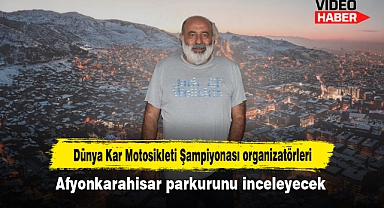 Dünya Kar Motosikleti Şampiyonası organizatörleri, Afyonkarahisar parkurunu inceleyecek