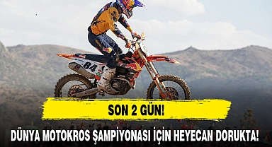 DÜNYA MOTOKROS ŞAMPİYONASI İÇİN HEYECAN DORUKTA!