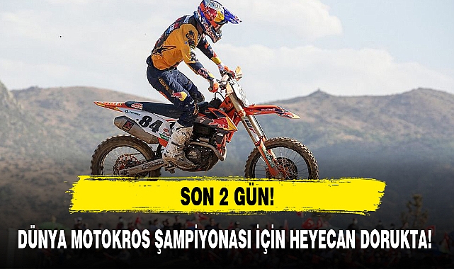 DÜNYA MOTOKROS ŞAMPİYONASI İÇİN HEYECAN DORUKTA!