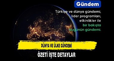 Dünya ve Ülke Gündemi Özeti İşte Detaylar