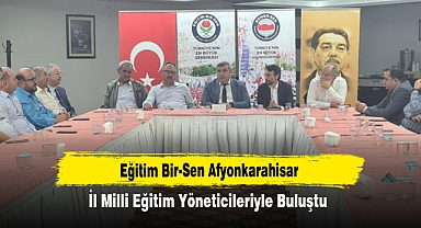 Eğitim Bir-Sen Afyonkarahisar İl Milli Eğitim Yöneticileriyle Buluştu