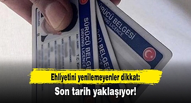 Ehliyetini yenilemeyenler dikkat: Son tarih yaklaşıyor!