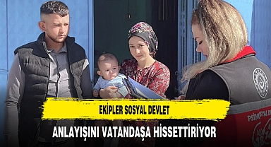 Ekipler Sosyal Devlet Anlayışını Vatandaşa Hissettiriyor