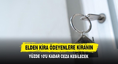 Elden Kira Ödeyenlere Kiranın Yüzde 10'u Kadar Ceza Kesilecek