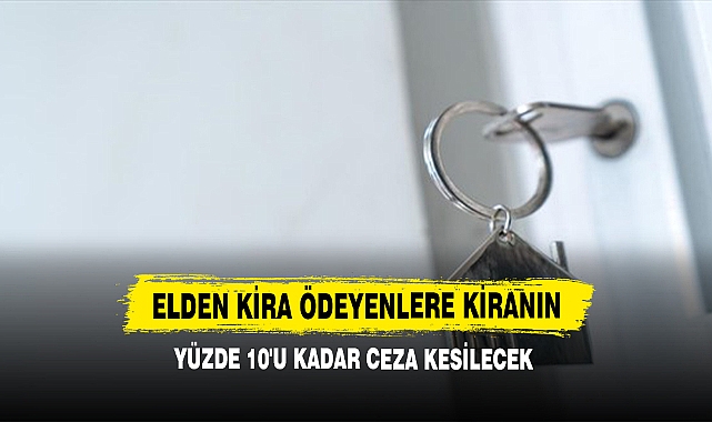 Elden Kira Ödeyenlere Kiranın Yüzde 10'u Kadar Ceza Kesilecek