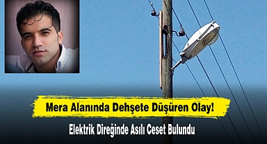 Elektrik Direğinde Asılı Ceset Bulundu