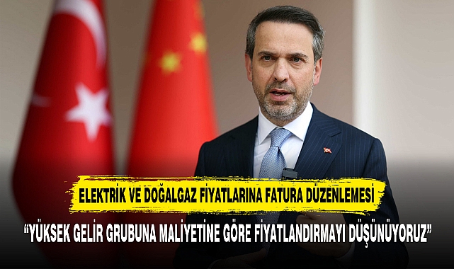 ELEKTRİK VE DOĞALGAZ FİYATLARINA FATURA DÜZENLEMESİ