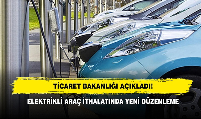 Elektrikli Araç İthalatında Yeni Düzenleme