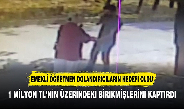 EMEKLİ ÖĞRETMEN DOLANDIRICILARIN HEDEFİ OLDU