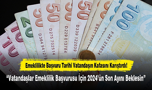 Emeklilikte Başvuru Tarihi Vatandaşın Kafasını Karıştırdı