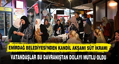 EMİRDAĞ BELEDİYESİ'NDEN KANDİL AKŞAMI SÜT İKRAMI