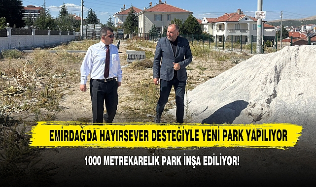Emirdağ'da Hayırsever Desteğiyle Yeni Park Yapılıyor