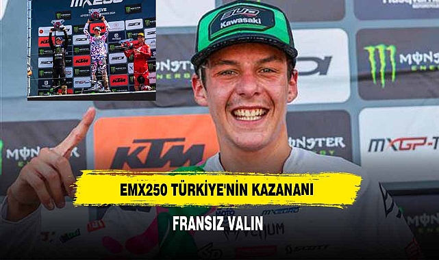 EMX250 TÜRKİYE'NİN KAZANANI FRANSIZ VALIN