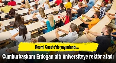 Erdoğan altı üniversiteye rektör atadı
