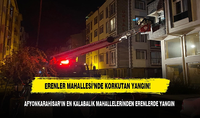 ERENLER MAHALLESİ'NDE KORKUTAN YANGIN!