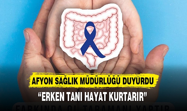 "ERKEN TANI HAYAT KURTARIR"