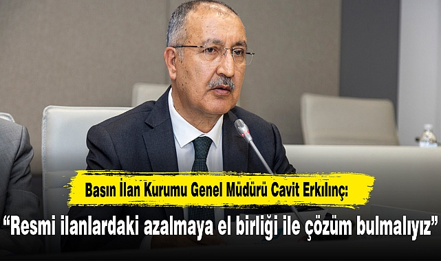 Erkılınç: “Resmi ilanlardaki azalmaya el birliği ile çözüm bulmalıyız”
