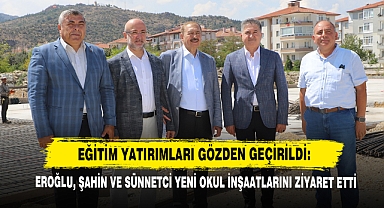Eroğlu, Şahin Ve Sünnetci Yeni Okul İnşaatlarını Ziyaret Etti