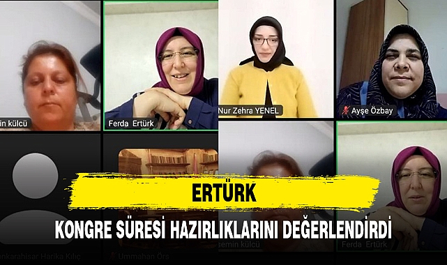 ERTÜRK, KONGRE SÜRESİ HAZIRLIKLARINI DEĞERLENDİRDİ