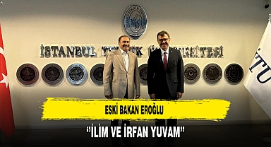 Eski Bakan Eroğlu ‘’İlim ve İrfan Yuvam’’