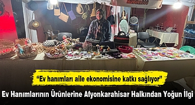 Ev Hanımlarının Ürünlerine Afyonkarahisar Halkından Yoğun İlgi