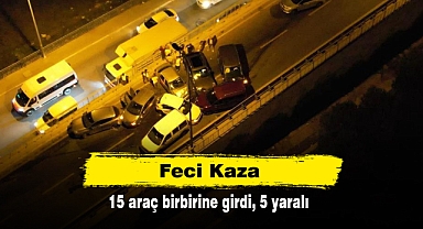 Feci Kaza: 15 araç birbirine girdi, 5 yaralı