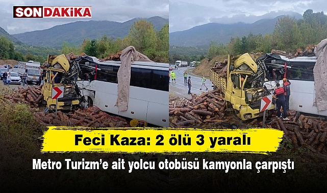 Feci Kaza: 2 ölü 3 yaralı! Metro Turizm’e ait yolcu otobüsü kamyonla çarpıştı