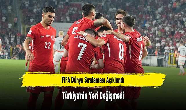 FIFA Dünya Sıralaması Açıklandı:  Türkiye'nin Yeri Değişmedi