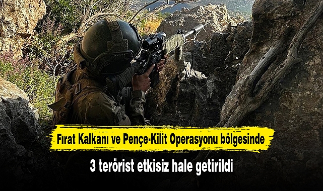 Fırat Kalkanı ve Pençe-Kilit Operasyonu bölgesinde 3 terörist etkisiz hale getirildi