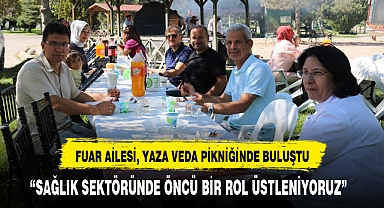 FUAR AİLESİ, YAZA VEDA PİKNİĞİNDE BULUŞTU