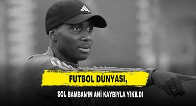Futbol Dünyası, Sol Bamban'ın Ani Kaybıyla Yıkıldı