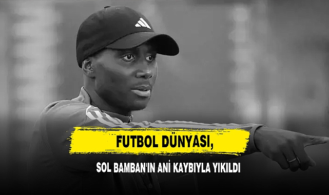 Futbol Dünyası, Sol Bamban'ın Ani Kaybıyla Yıkıldı