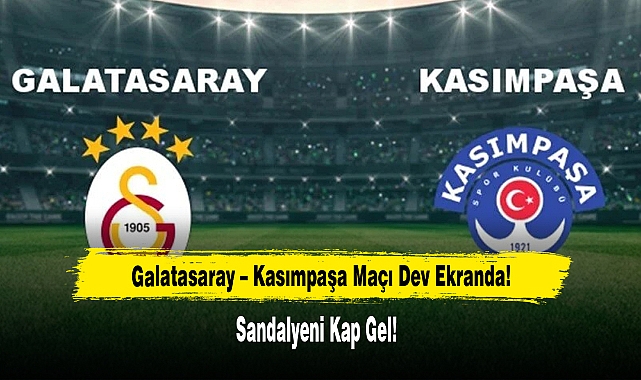 Galatasaray – Kasımpaşa Maçı Bolvadin'de Dev Ekranda!