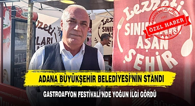 GastroAfyon Festivali'nde, Adana Büyükşehir Belediyesi'nin Standıyoğun İlgi Gördü