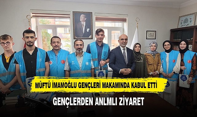 GENÇLERDEN İL MÜFTÜSÜ İMAMOĞLU'NA ANLAMLI ZİYARET