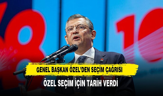 GENEL BAŞKAN ÖZEL TARİH VERDİ