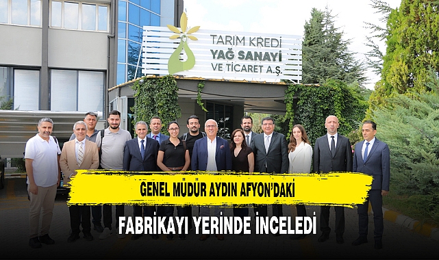 Genel Müdür Aydın Afyon’daki Fabrikayı Yerinde İnceledi