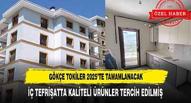 GÖKÇE TOKİLER 2025'TE TAMAMLANACAK