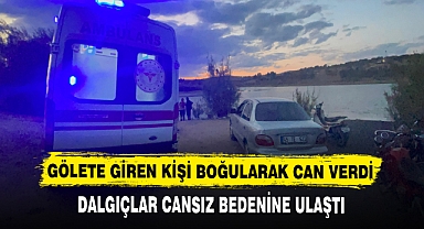 GÖLETE GİREN KİŞİ BOĞULARAK CAN VERDİ