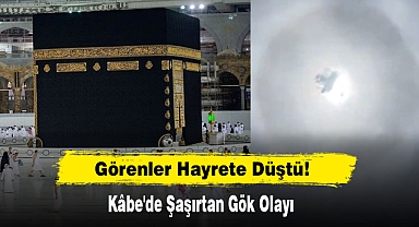 Görenler Hayrete Düştü! Kâbe'de Şaşırtan Gök Olayı