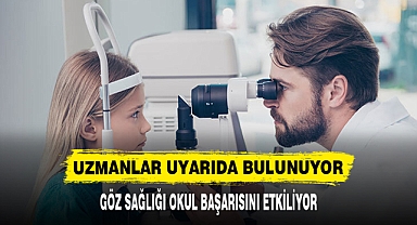 GÖZ SAĞLIĞI OKUL BAŞARISINI ETKİLİYOR