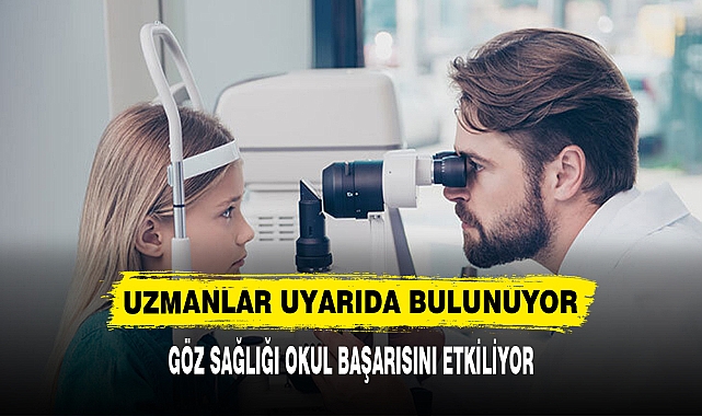GÖZ SAĞLIĞI OKUL BAŞARISINI ETKİLİYOR
