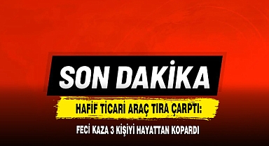 Hafif Ticari Araç Tıra Çarptı: Feci Kaza 3 Kişiyi Hayattan Kopardı
