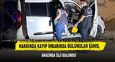 Hakkında Kayıp İhbarında Bulunulan Şahıs, Aracında Ölü Bulundu!