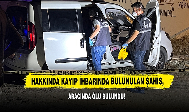 Hakkında Kayıp İhbarında Bulunulan Şahıs, Aracında Ölü Bulundu!
